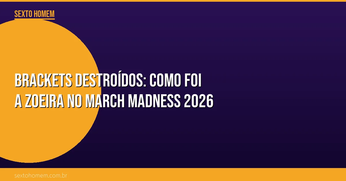 Brackets destroídos: como foi a zoeira no March Madness 2026