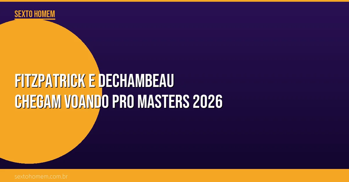 Fitzpatrick e DeChambeau chegam voando pro Masters 2026