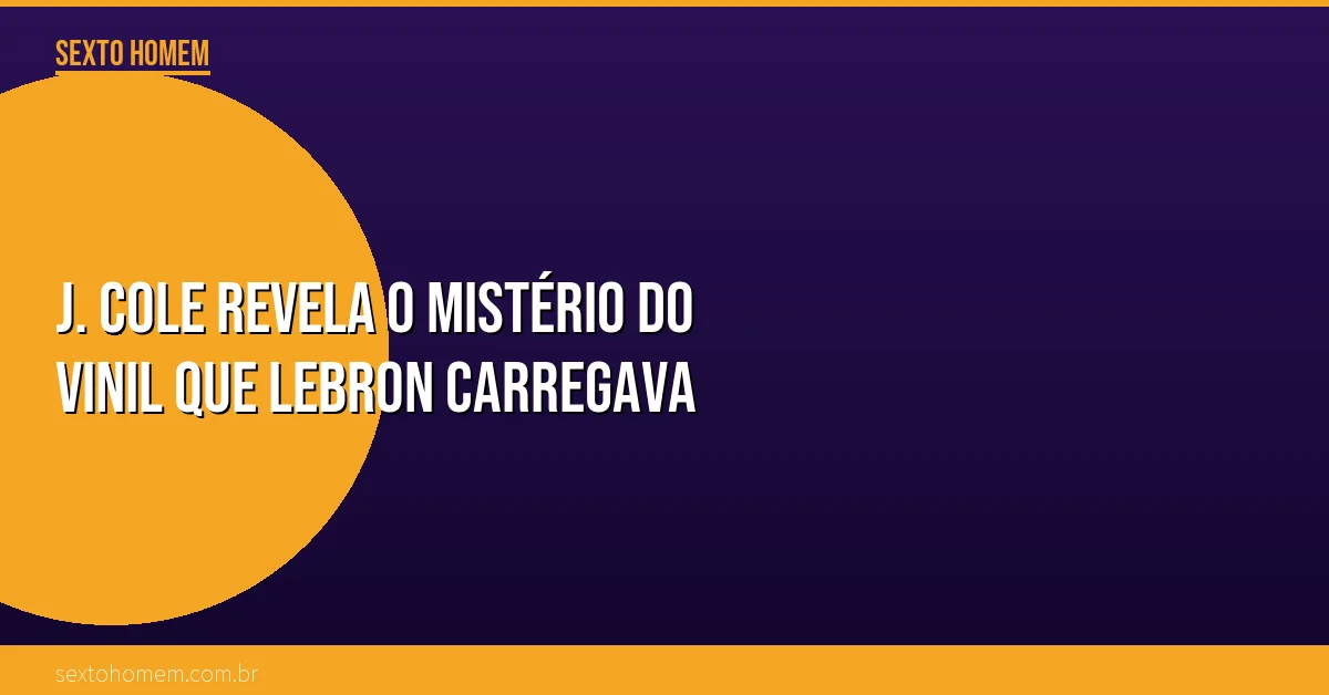 J. Cole revela o mistério do vinil que LeBron carregava
