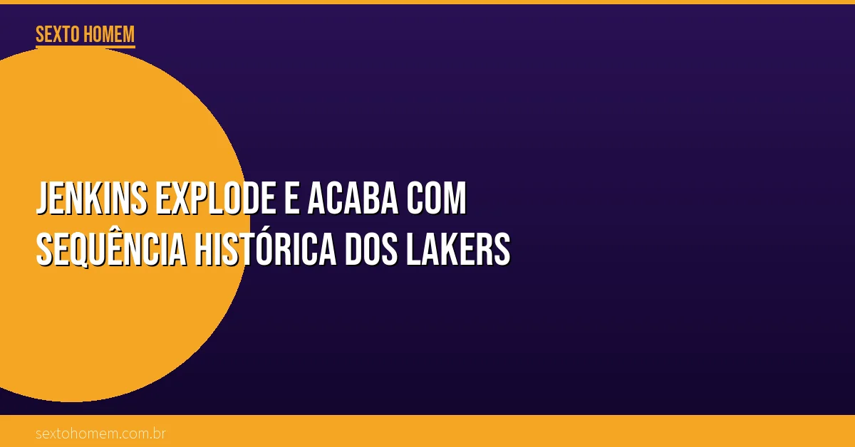 Jenkins explode e acaba com sequência histórica dos Lakers