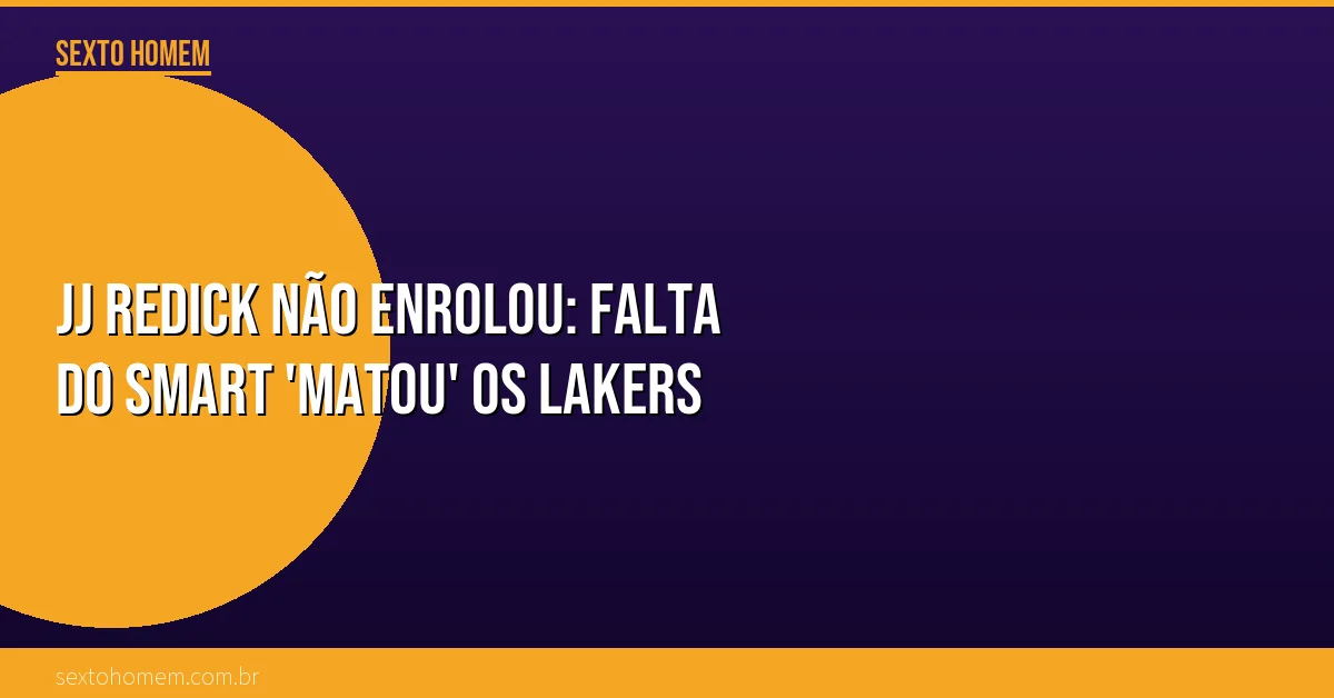 JJ Redick não enrolou: falta do Smart ‘matou’ os Lakers