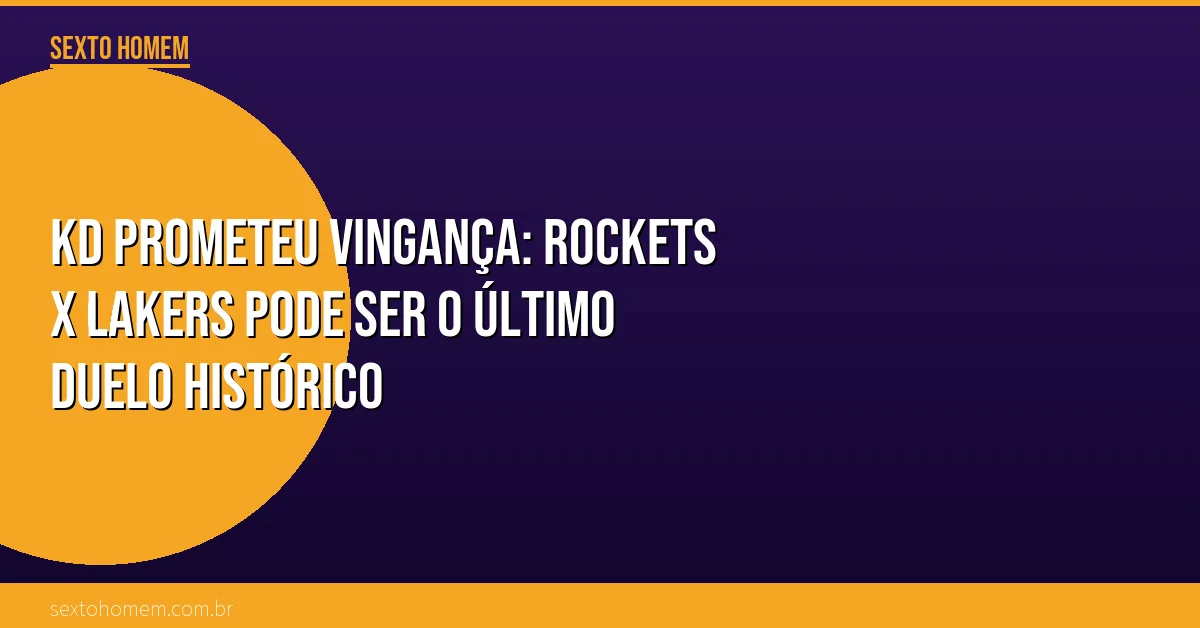 KD prometeu vingança: Rockets x Lakers pode ser o último duelo histórico