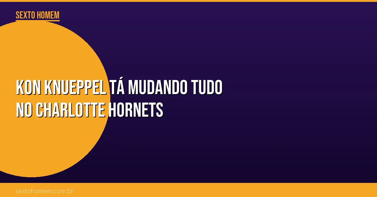 Kon Knueppel tá mudando tudo no Charlotte Hornets