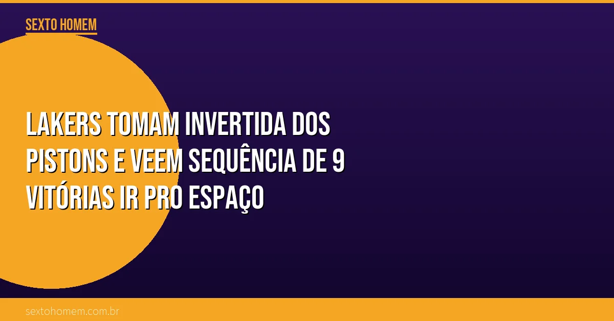 Lakers tomam invertida dos Pistons e veem sequência de 9 vitórias ir pro espaço