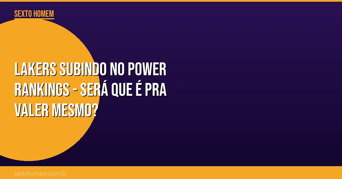 Lakers subindo no Power Rankings – será que é pra valer mesmo?