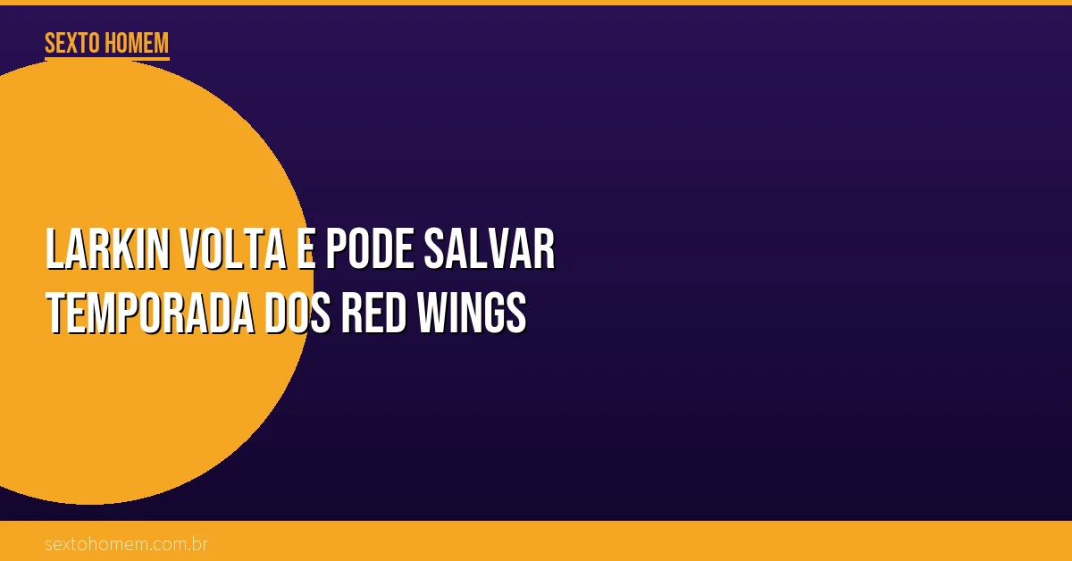 Larkin volta e pode salvar temporada dos Red Wings