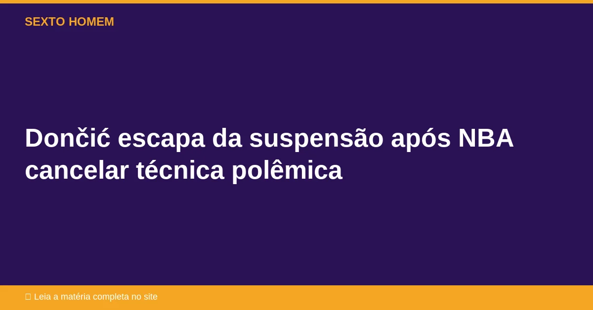 Dončić escapa da suspensão após NBA cancelar técnica polêmica