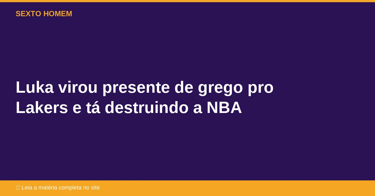 Luka virou presente de grego pro Lakers e tá destruindo a NBA