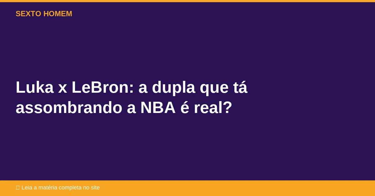 Luka x LeBron: a dupla que tá assombrando a NBA é real?