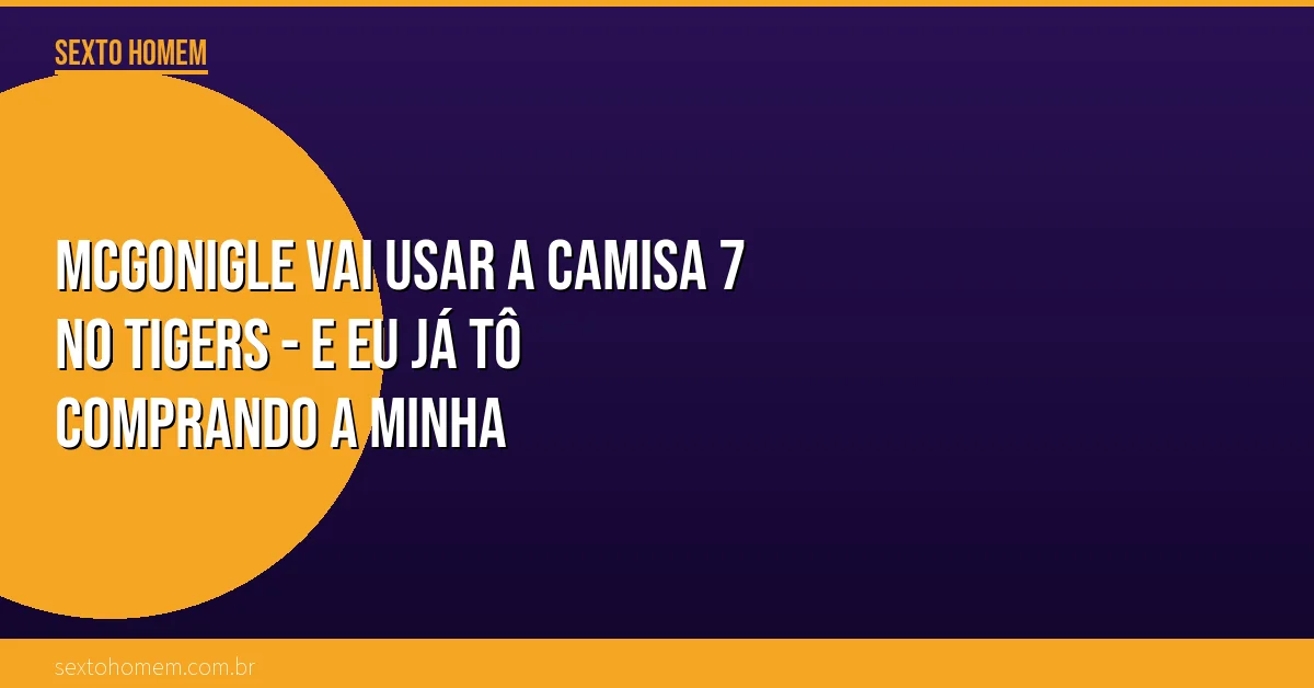 McGonigle vai usar a camisa 7 no Tigers – e eu já tô comprando a minha