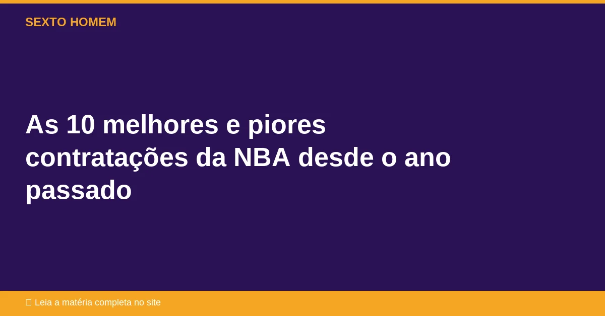 As 10 melhores e piores contratações da NBA desde o ano passado