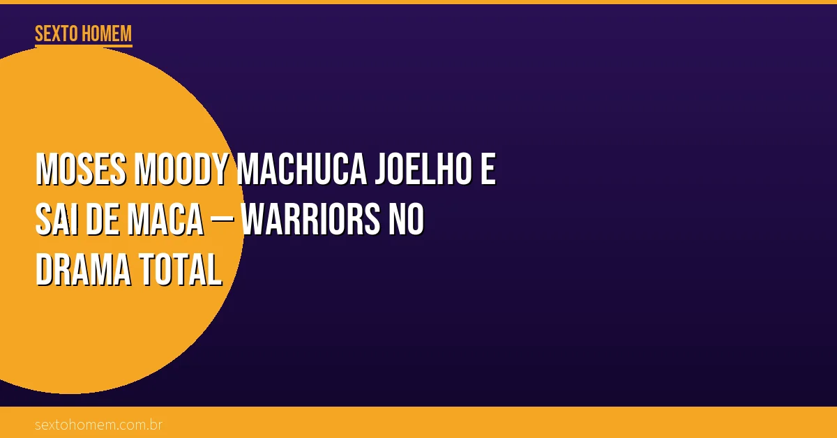 Moses Moody machuca joelho e sai de maca — Warriors no drama total