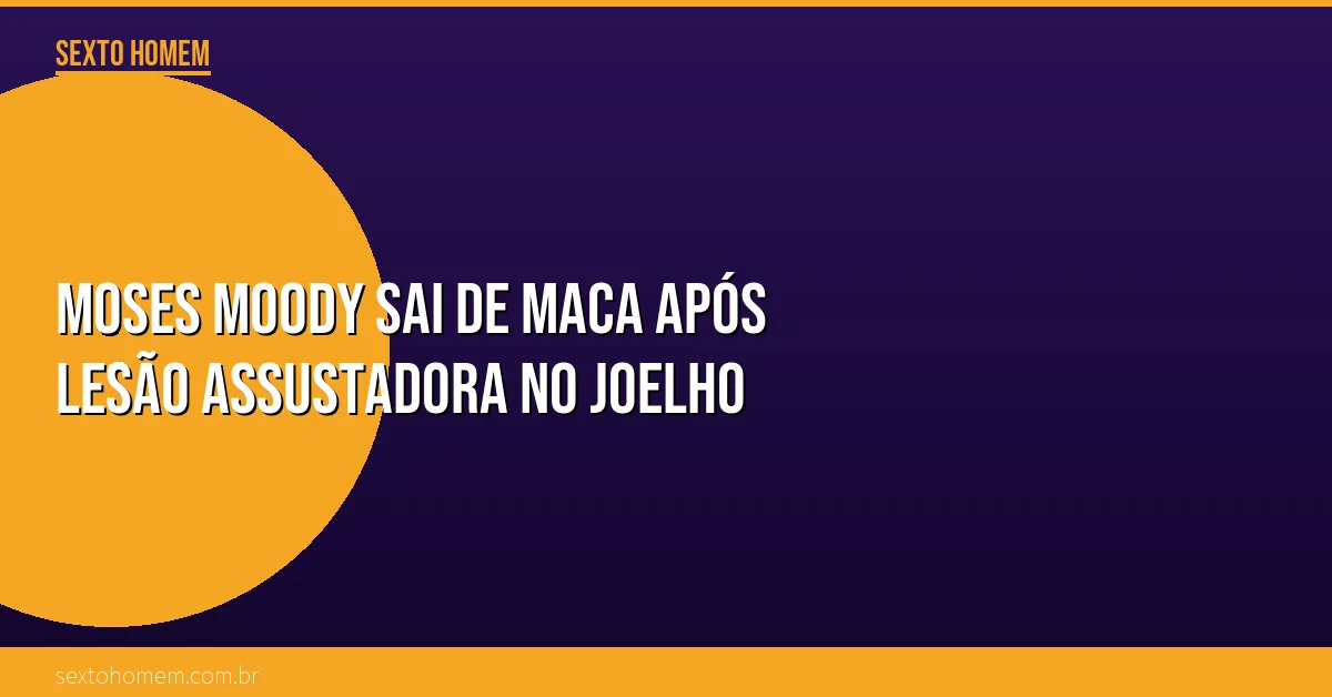 Moses Moody sai de maca após lesão assustadora no joelho