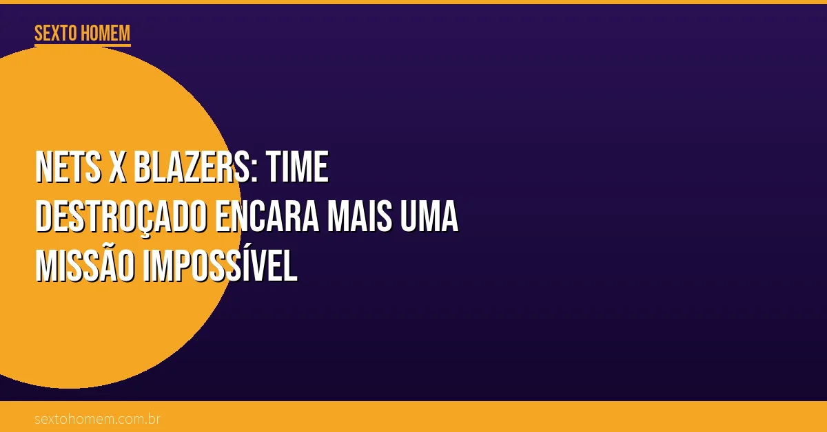 Nets x Blazers: time destroçado encara mais uma missão impossível