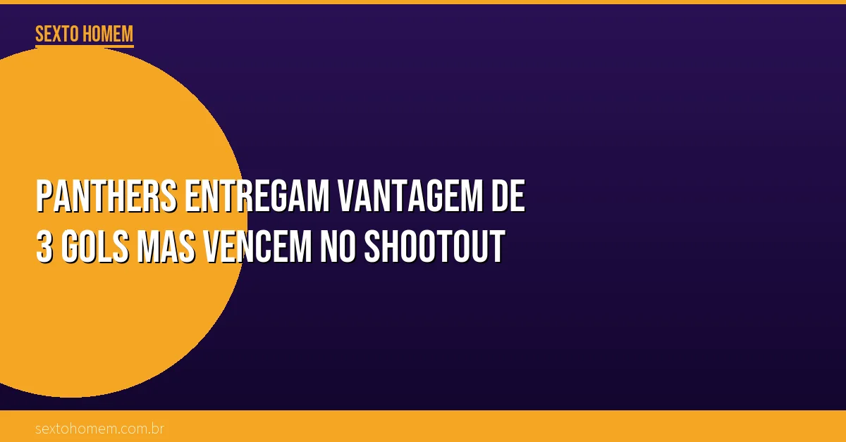 Panthers entregam vantagem de 3 gols mas vencem no shootout