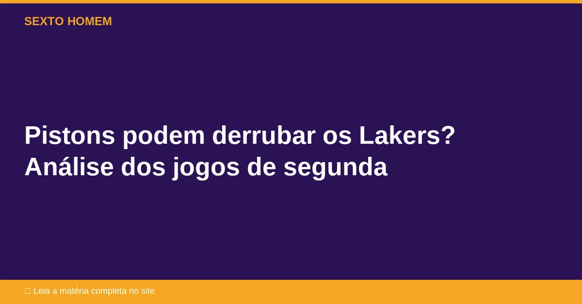 Pistons podem derrubar os Lakers? Análise dos jogos de segunda