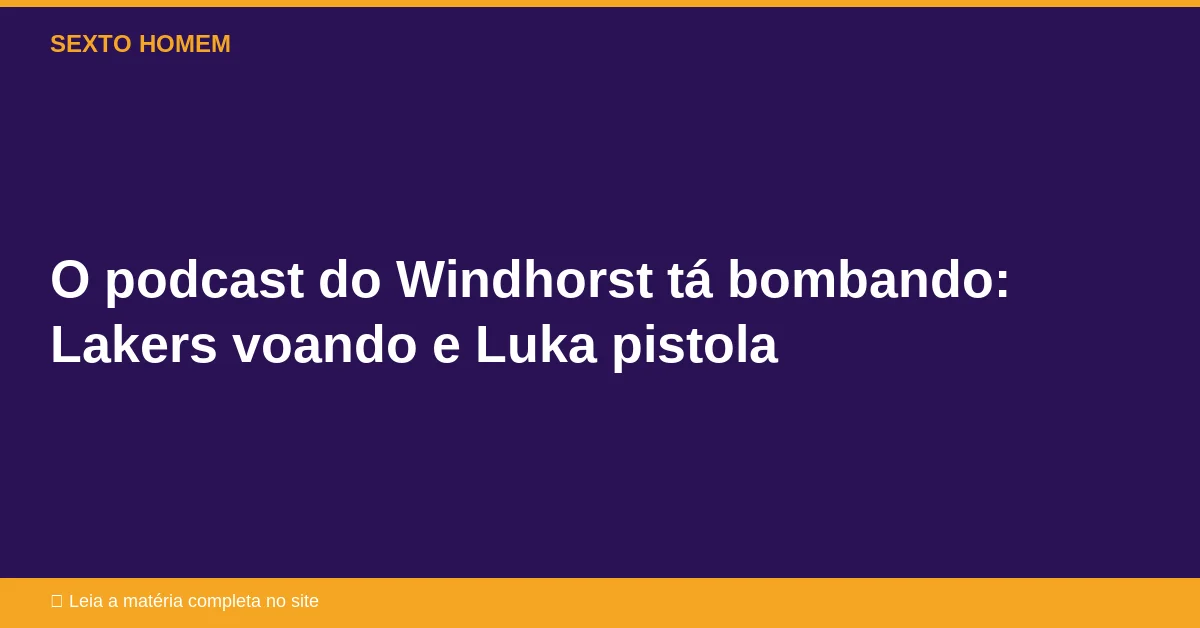 O podcast do Windhorst tá bombando: Lakers voando e Luka pistola