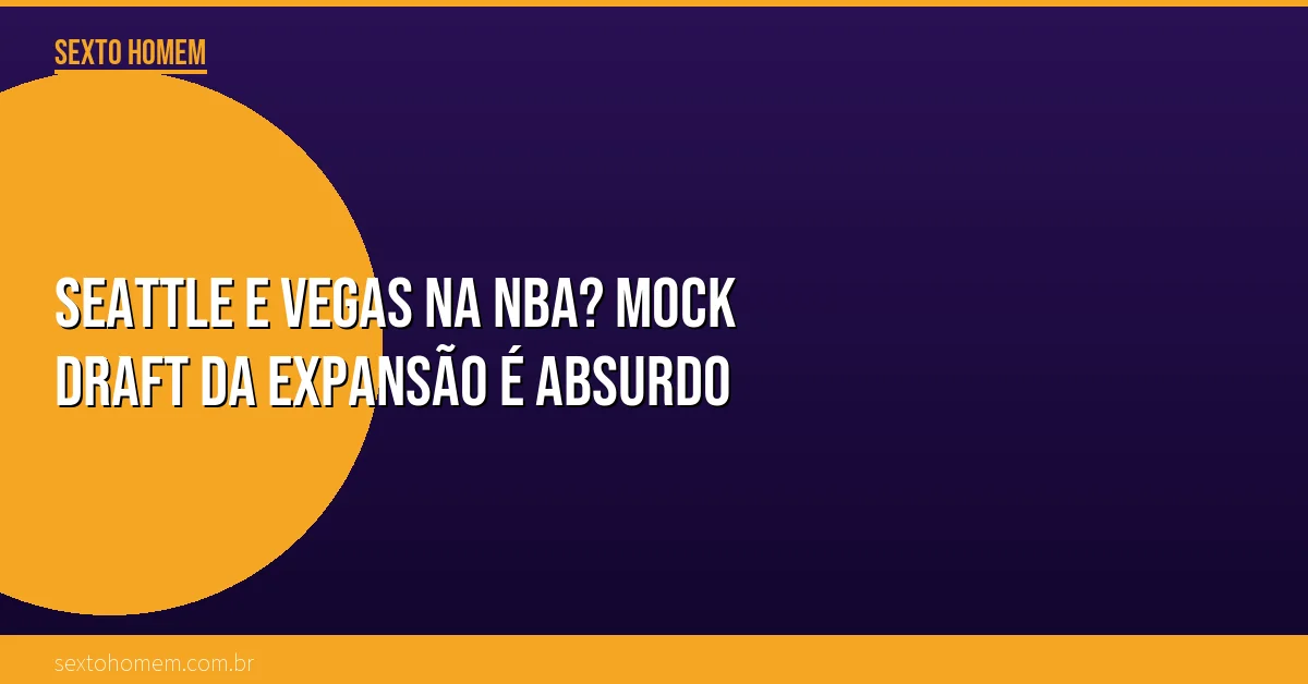 Seattle e Vegas na NBA? Mock Draft da expansão é absurdo