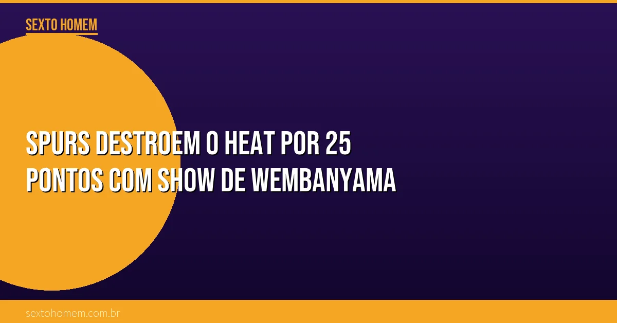Spurs destroem o Heat por 25 pontos com show de Wembanyama