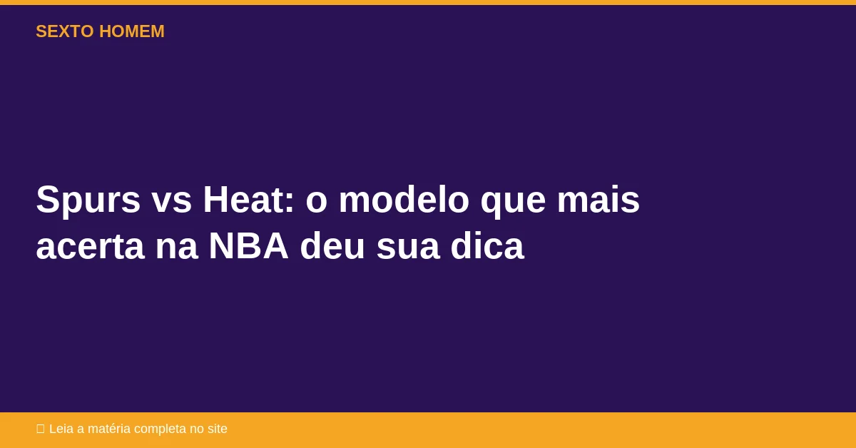 Spurs vs Heat: o modelo que mais acerta na NBA deu sua dica