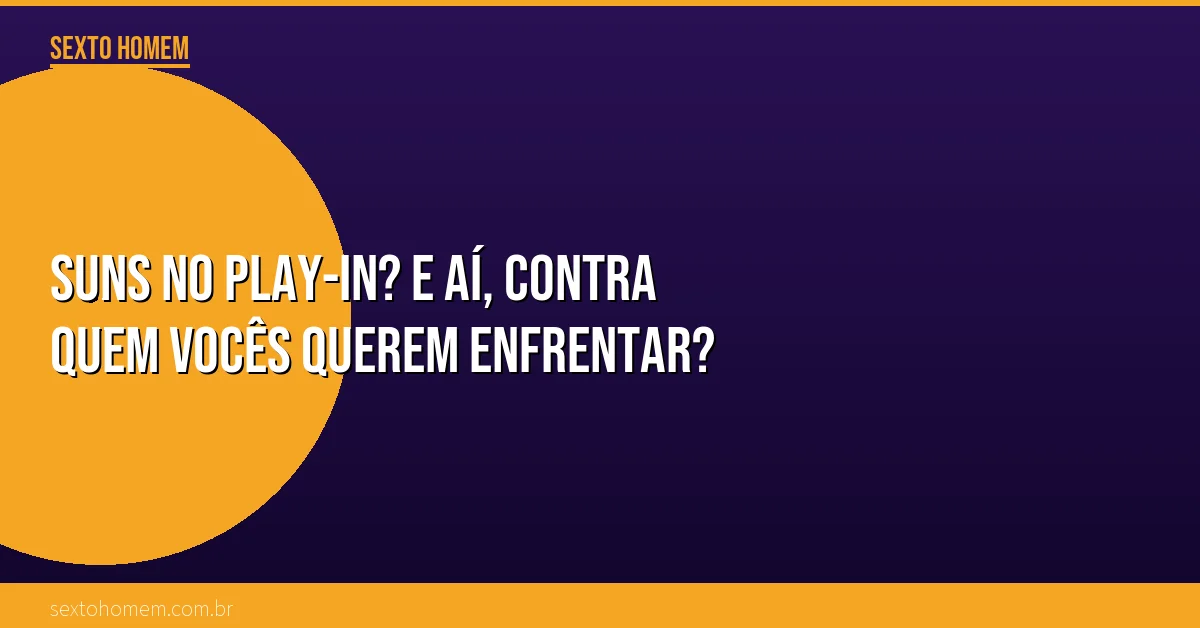 Suns no Play-In? E aí, contra quem vocês querem enfrentar?