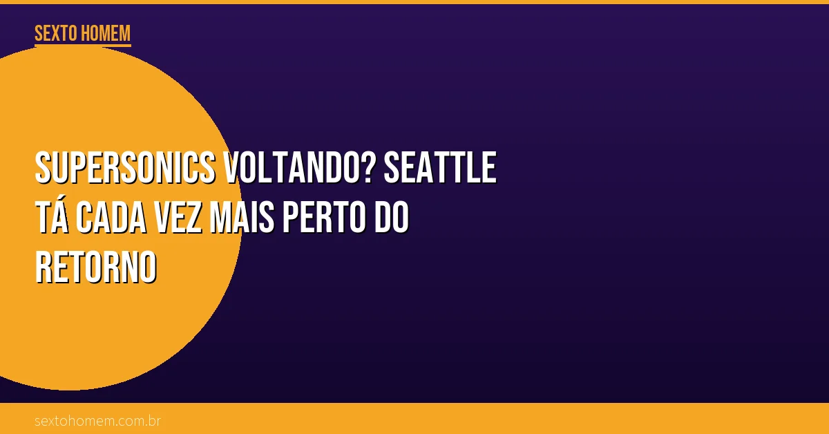 SuperSonics voltando? Seattle tá cada vez mais perto do retorno