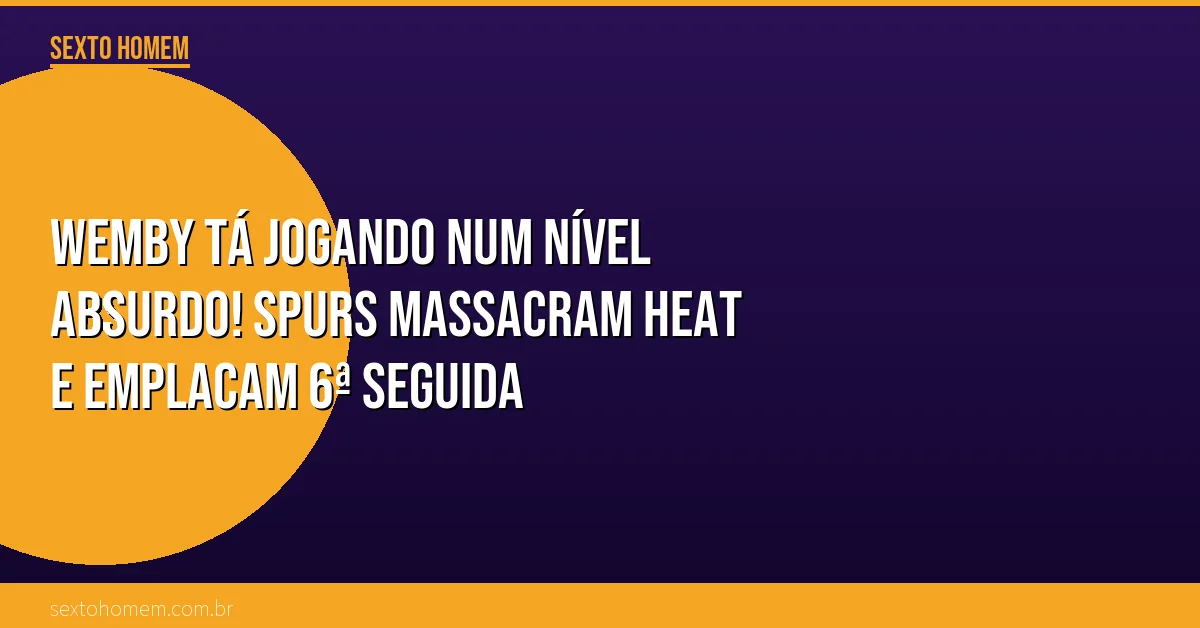 Wemby tá jogando num nível absurdo! Spurs massacram Heat e emplacam 6ª seguida