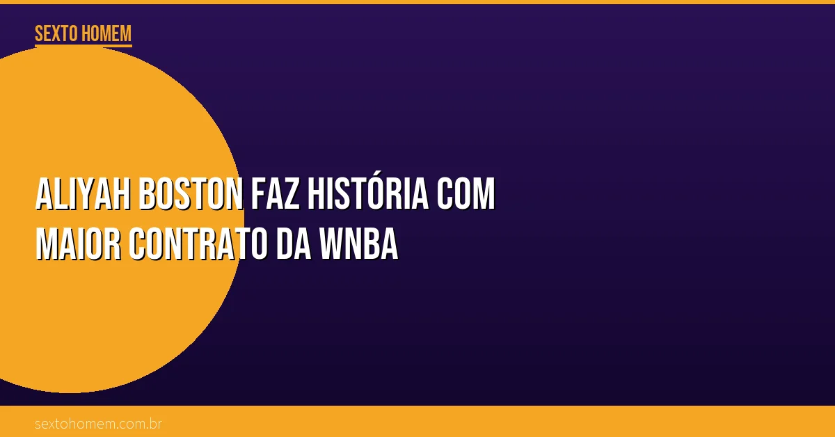 Aliyah Boston faz história com maior contrato da WNBA