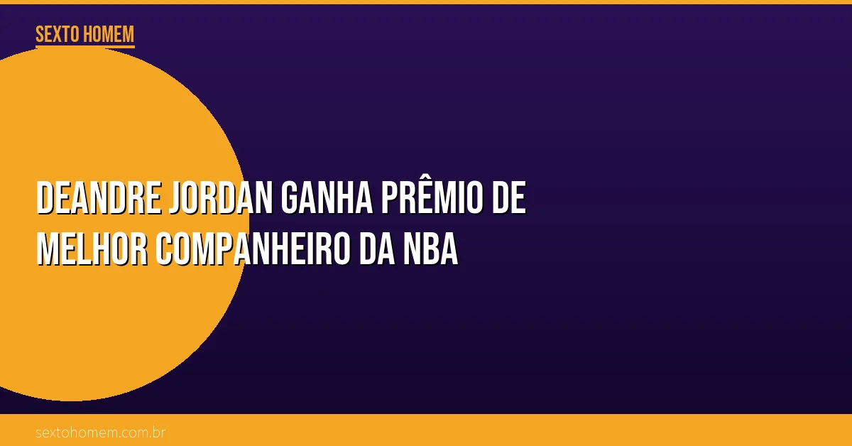 DeAndre Jordan ganha prêmio de melhor companheiro da NBA