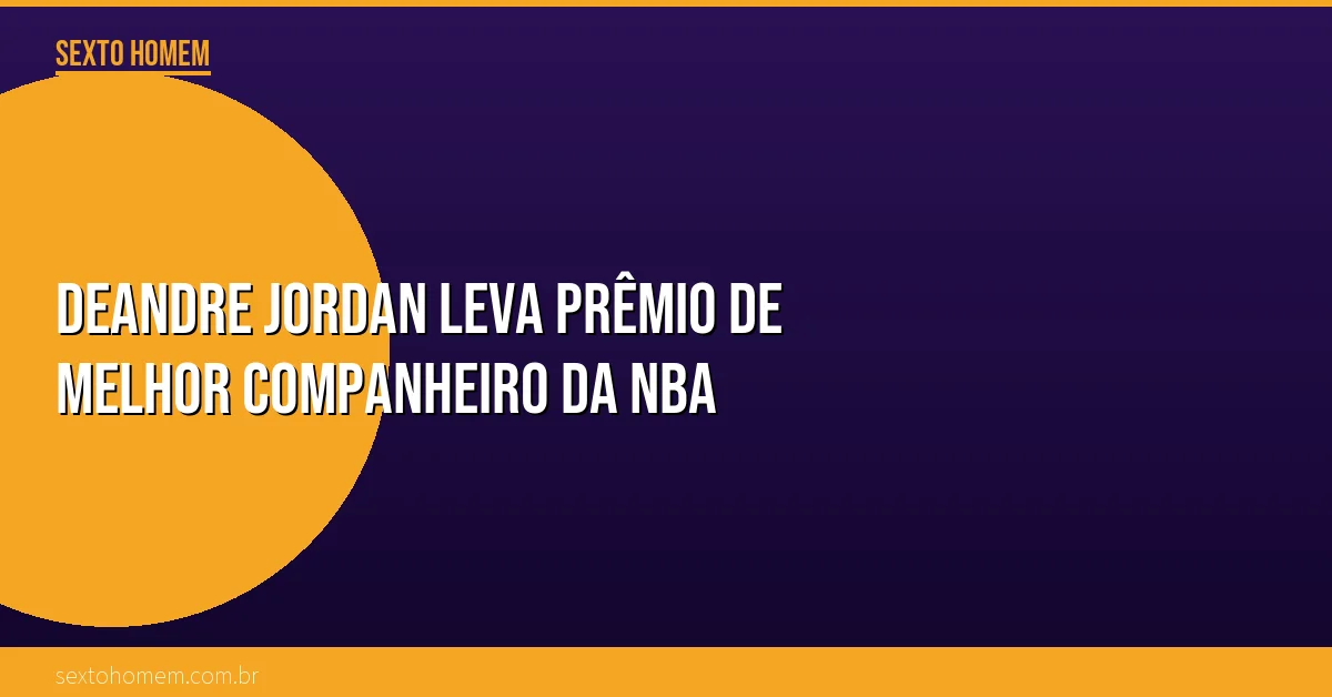 DeAndre Jordan leva prêmio de melhor companheiro da NBA