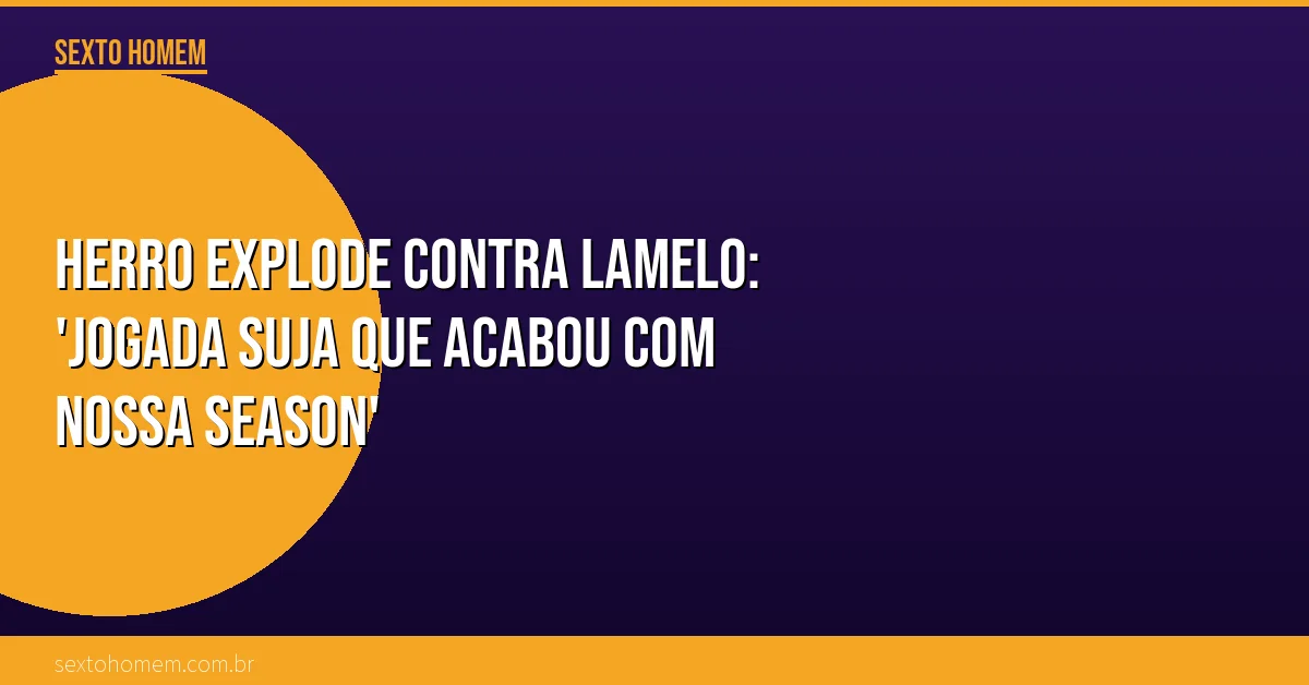 Herro explode contra LaMelo: ‘Jogada suja que acabou com nossa season’