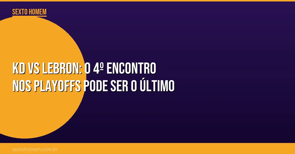 KD vs LeBron: O 4º encontro nos playoffs pode ser o último