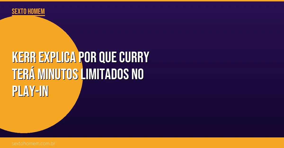 Kerr explica por que Curry terá minutos limitados no play-in