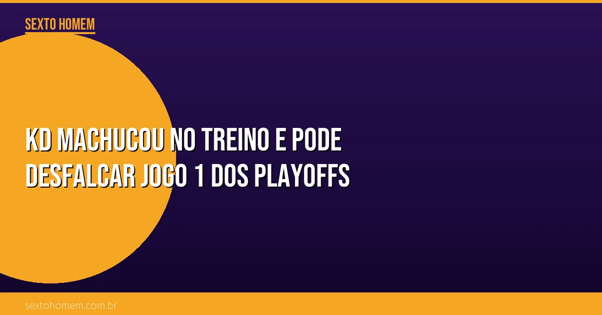 KD machucou no treino e pode desfalcar jogo 1 dos playoffs