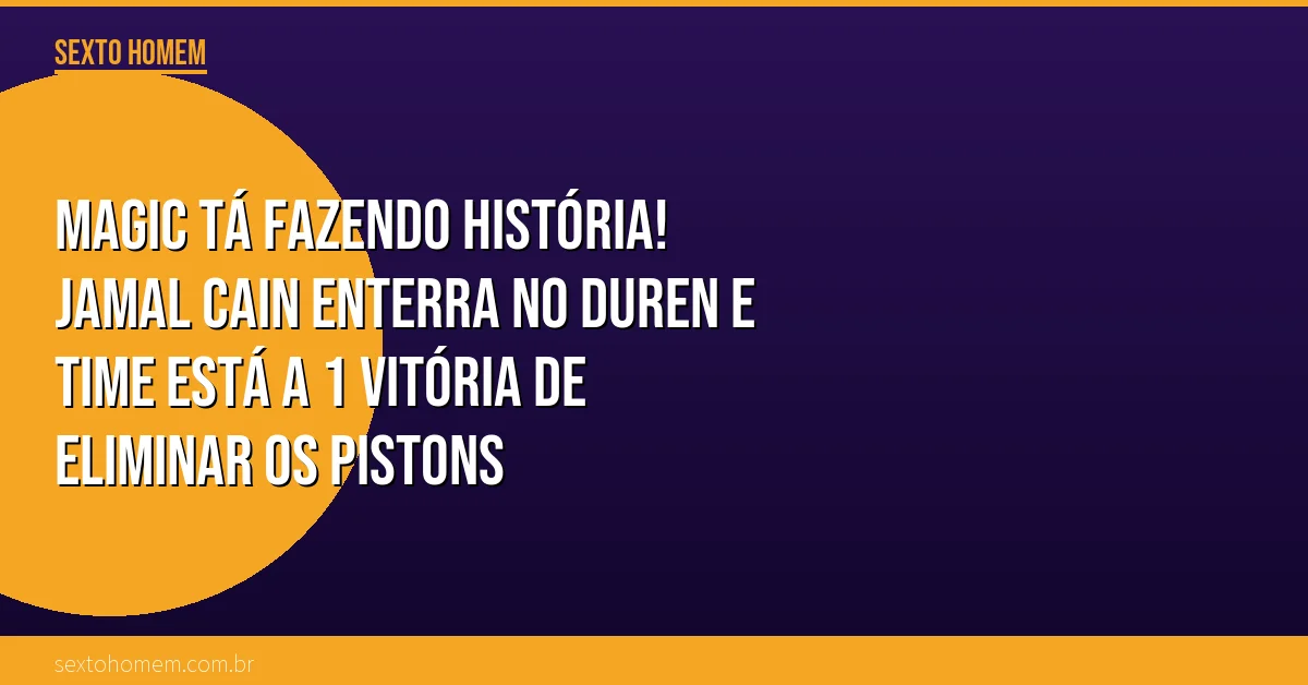 Magic tá fazendo história! Jamal Cain enterra no Duren e time está a 1 vitória de eliminar os Pistons