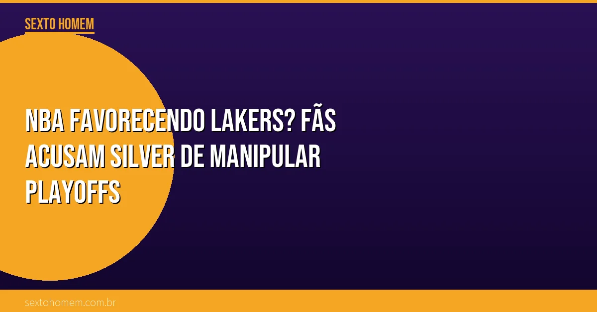 NBA favorecendo Lakers? Fãs acusam Silver de manipular playoffs