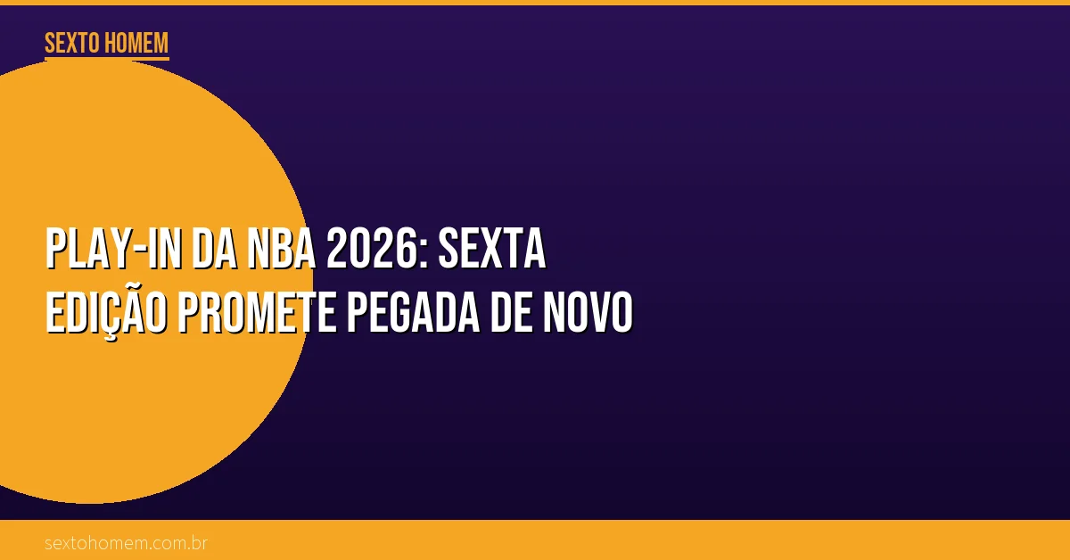 Play-in da NBA 2026: sexta edição promete pegada de novo