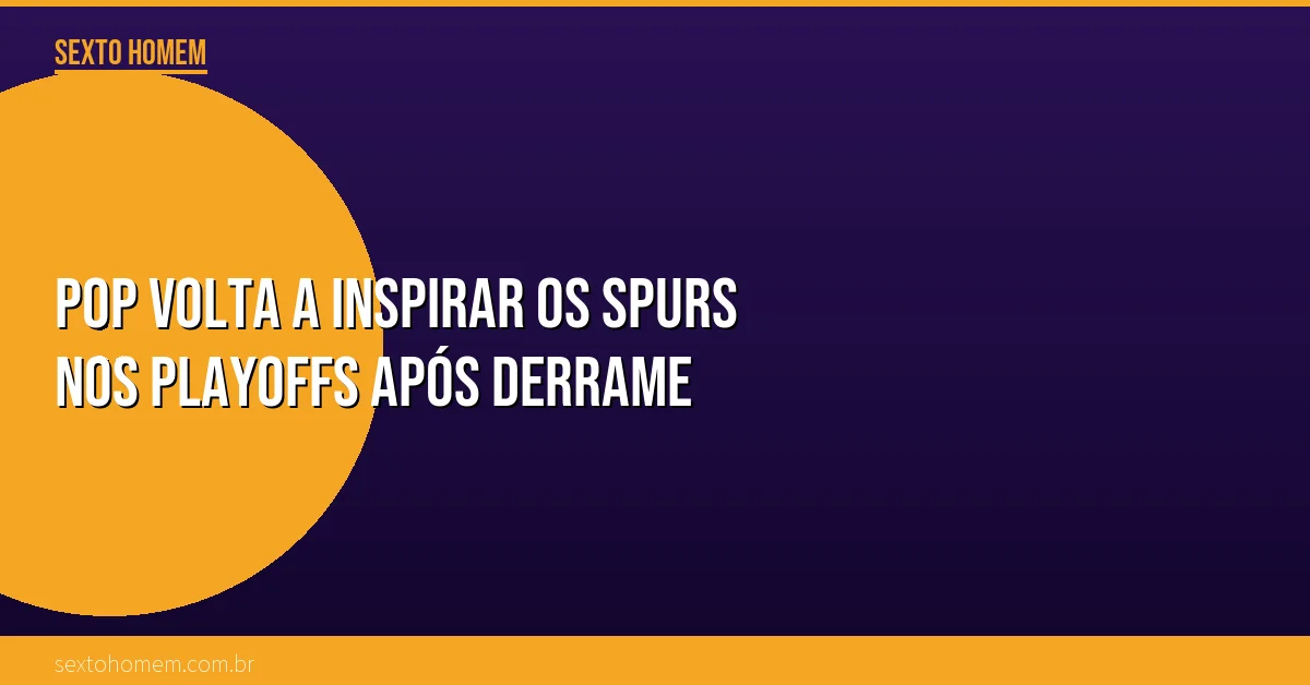Pop volta a inspirar os Spurs nos playoffs após derrame