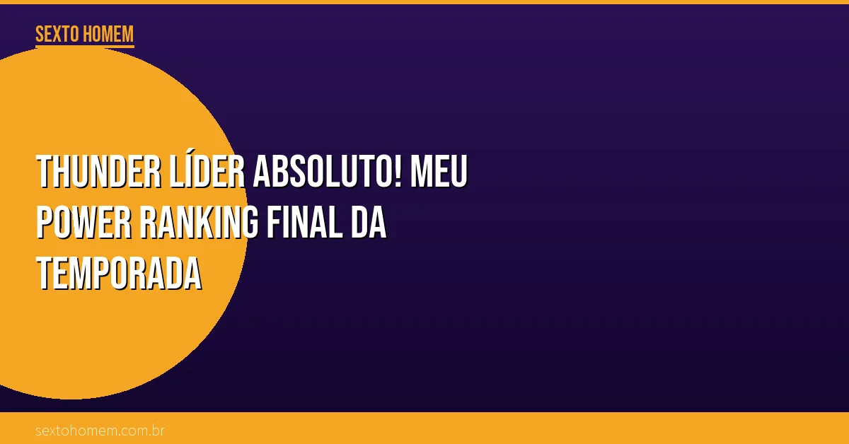 Thunder líder absoluto! Meu power ranking final da temporada