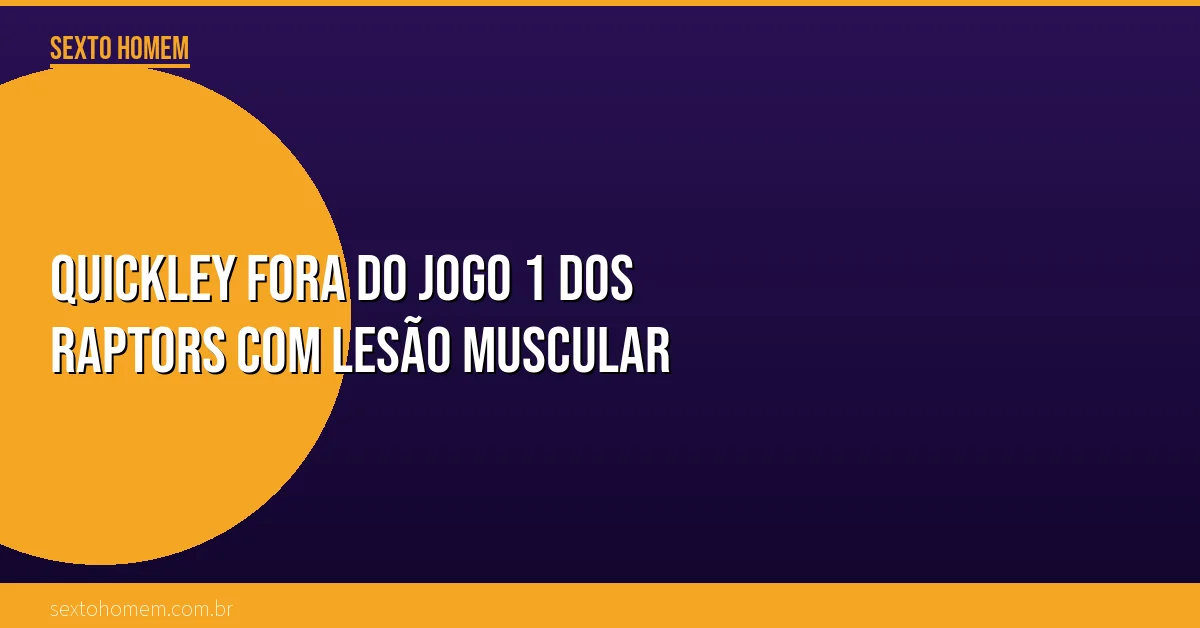 Quickley fora do Jogo 1 dos Raptors com lesão muscular