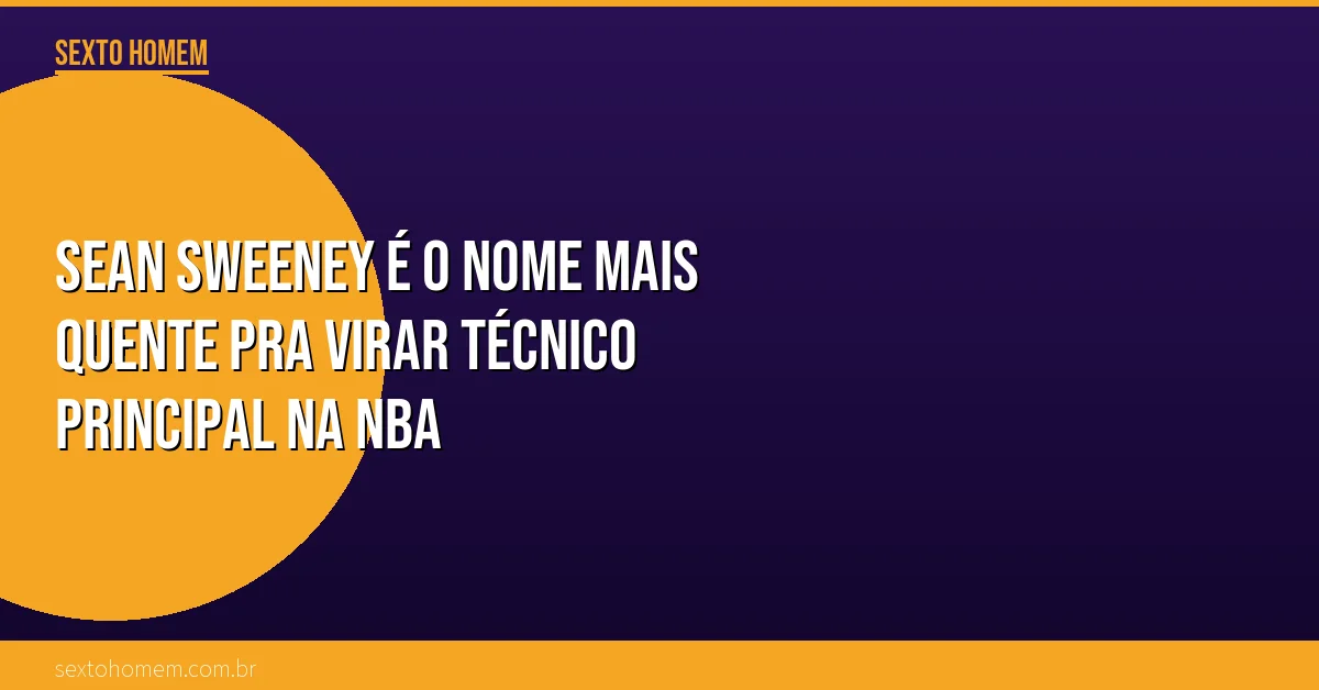 Sean Sweeney é o nome mais quente pra virar técnico principal na NBA