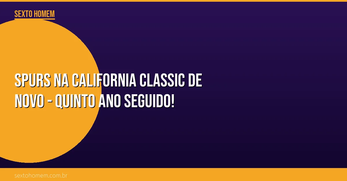 Spurs na California Classic de novo – quinto ano seguido!