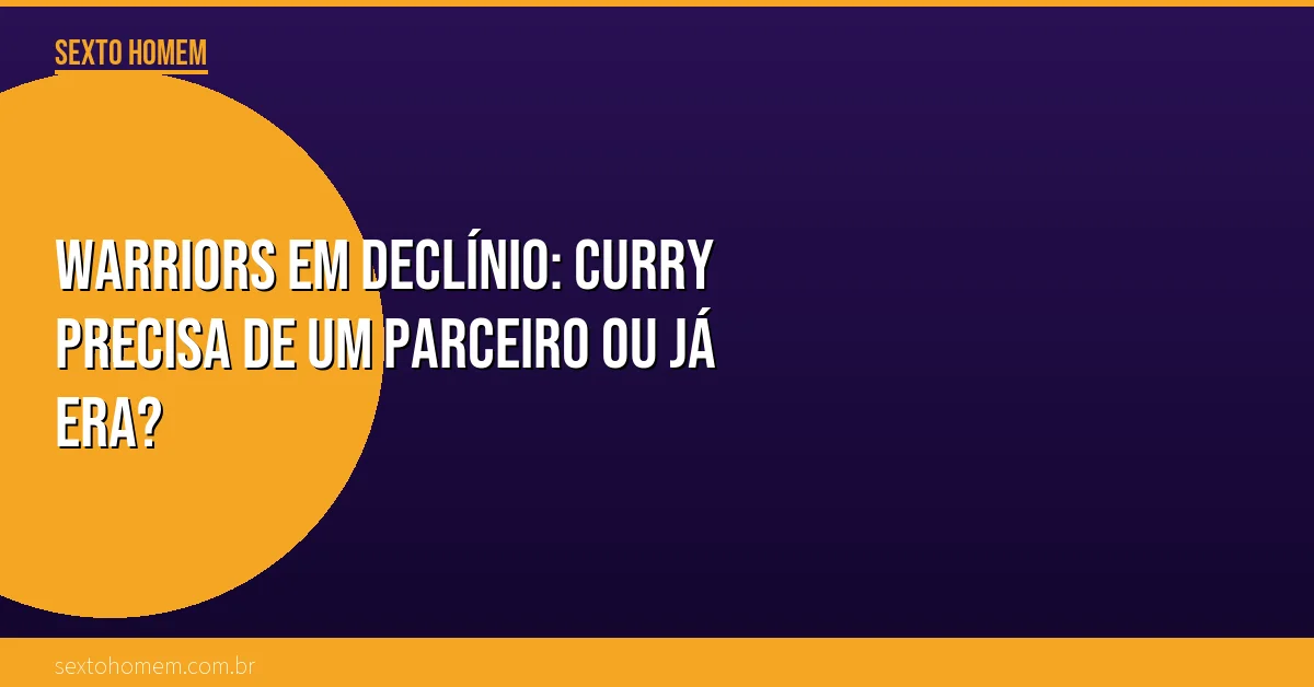 Warriors em declínio: Curry precisa de um parceiro ou já era?