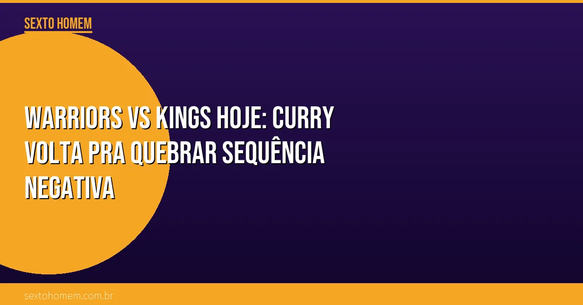 Warriors vs Kings hoje: Curry volta pra quebrar sequência negativa