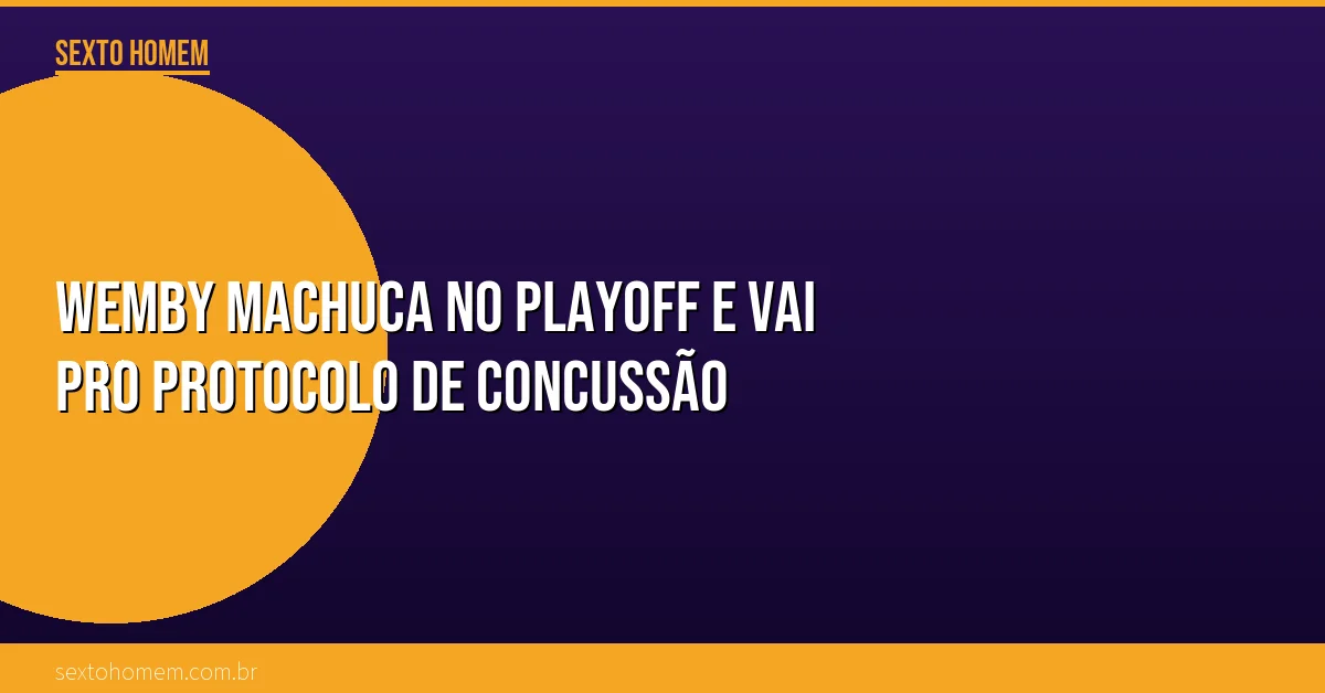 Wemby machuca no playoff e vai pro protocolo de concussão