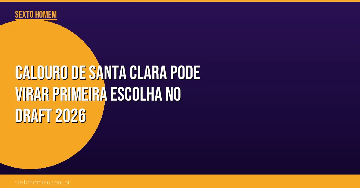 Calouro de Santa Clara pode virar primeira escolha no Draft 2026