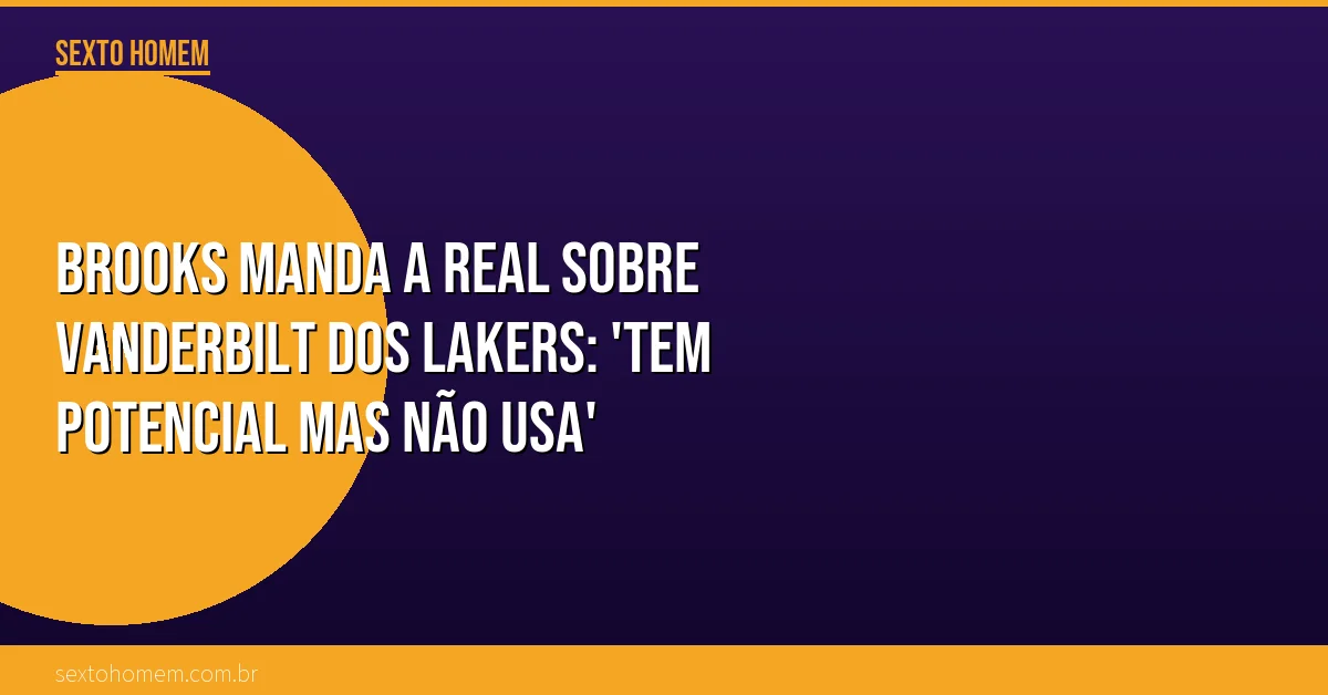Brooks manda a real sobre Vanderbilt dos Lakers: ‘tem potencial mas não usa’