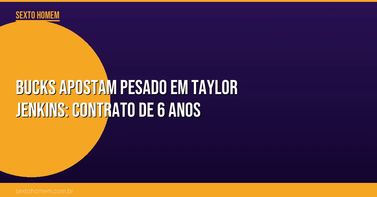 Bucks apostam PESADO em Taylor Jenkins: contrato de 6 anos