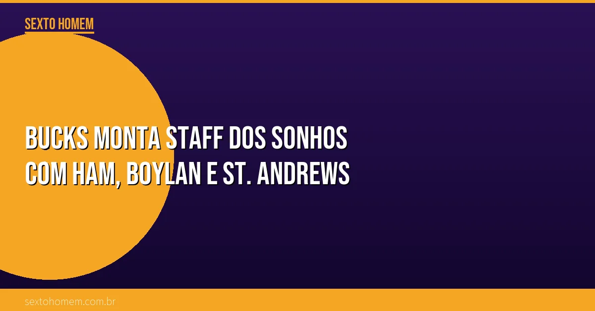 Bucks monta staff dos sonhos com Ham, Boylan e St. Andrews