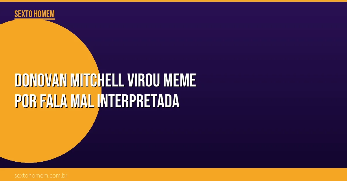 Donovan Mitchell virou meme por fala mal interpretada